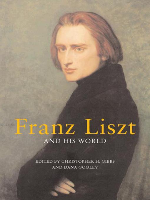 Title details for Franz Liszt and His World by Christopher H. Gibbs - Available